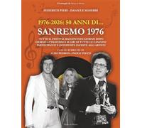 1976-2026. 50 anni di... Sanremo 1976: Tutto il Festival raccontato giorno dopo giorno attraverso i 45 giri di tutte le canzoni partecipanti e ... artisti (I Cataloghi di Musica in Mostra)