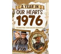 1976 A Year in Our Heart: Celebrating Your Golden Moments: The Year You Were Born, Time Traveling to 1976 What a Year to be Born, Historical Events Through Nostalgic Photographs, Relaxing Activities