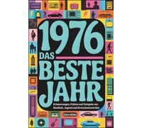 1976: Das beste Jahr: Das ultimative Geschenk zum 50. Geburtstag für den Jahrgang 1976 - mit Erinnerungen, Fakten, Humor & Zeitgeist aus Kindheit, Jugend & Erwachsenwerden