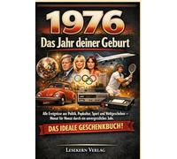 1976- Das Jahr deiner Geburt: Alle Ereignisse aus Politik, Popkultur, Sport und Weltgeschehen - Monat für Monat durch ein unvergessliches Jahr