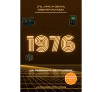 1976 - Das Jahr, in dem du geboren wurdest: Das Jahrgangsbuch zum 50. Geburtstag mit dem großen Quiz deiner Kindheit und Jugend | Von Zauberwürfel bis Love Parade | Geschenk für Frauen und Männer