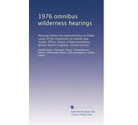 1976 omnibus wilderness hearings: Hearings before the Subcommittee on Public Lands of the Committee on Interior and Insular Affairs, House of ... Congress, second session: Volume 6