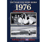 1976 The Year You Were Born: A Day-by-Day Chronicle - 365 Days of UK & World History: Thoughtful Birthday, Anniversary, or Marriage Gift for Men or Women