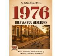 1976: The Year You Were Born (UK Edition): Facts, Memories, Prices, Culture & Activities from Your Birth Year