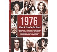 1976: What A Year To Be Born: A Birthday Gift to Treasure (What A Year To Be Born Series)