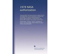 1978 NASA authorization: Hearings before the Subcommittee on Space Science and Applications of the Committee on Science and Technology, U.S. House of ... first session, on H.R. 2221 (Volume 4)