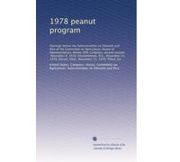 1978 peanut program: Hearings before the Subcommittee on Oilseeds and Rice of the Committee on Agriculture, House of Representatives, Ninety-fifth ... Durant, Okla., November 15, 1978, Tifton, Ga