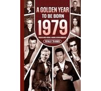 1979 A Golden Year To Be Born: Packed with Trivia, Laughs, Retro Moments & Totally '79 Vibes: UK, US & World News Retold in a Birthday Keepsake for Men, Women, Friends & Loved Ones