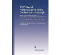 1979 World Administrative Radio Conference--oversight: Hearing before the Subcommittee on Communications of the Committee on Interstate and Foreign ... Congress, first session ... April 4, 1979