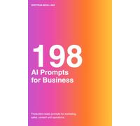 198 AI Prompts for Business: Production-Ready Frameworks for Marketing, Sales, Content, and Operations