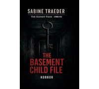 1980/01 - The Basement Child File: A Dark Investigative System Horror Thriller: 1 (The Elendt Files)