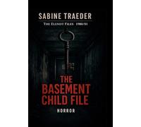 1980/01 - The Basement Child File: A Dark Investigative System Horror Thriller (The Elendt Files)