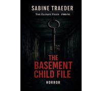 1980/01 - The Basement Child File: A Dark Investigative System Horror Thriller (The Elendt Files)