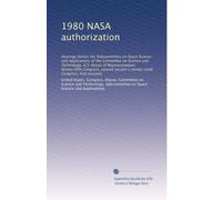 1980 NASA authorization: Hearings before the Subcommittee on Space Science and Applications of the Committee on Science and Technology, U.S. House of ... [-ninety-sixth Congress, first session]