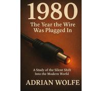1980: The Year the Wire Was Plugged In: A Study of the Silent Shift Into the Modern World