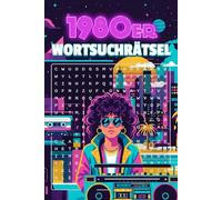 1980er Wortsuchrätsel: 80 Nostalgie-Rätsel mit 1200 Begriffen zur Kult-Dekade. Deine Zeitreise durch Musik, Mode, Technik & Kult der 80er. Stundenlanger Denksport ab 12 Jahren