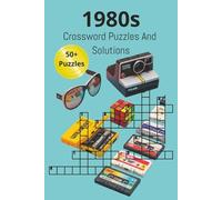 1980s Crossword Puzzles And Solutions: 1980s Crossword Puzzle Book for Adults - Fun and Nostalgic Puzzles About 1980s Fashion, Movies, Music, Toys, and TV Shows