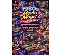 1980s Movie Magic Trivia Quiz Book: Test Your Knowledge of Classic 80s Films, Hollywood Icons, and Cult Favorites - 400+ Fun Questions About the Movies That Defined a Generation