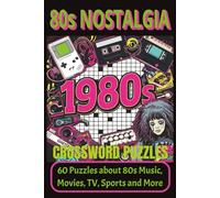 1980s Nostalgia Crossword Puzzle Book: 60 Fun Puzzles on Movies, Music, TV, Sports & Iconic 80s Events: Fun and Challenging Crosswords for Adults, 80s Fans, and Puzzle Lovers - 120 Pages, 6x9 Inches