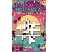 1980s Nostalgia Crossword Puzzles: 60 Large Print Crossword Puzzles for Adults & Seniors - 1980s Throwback Lifestyle & Memory Themes - With Solutions