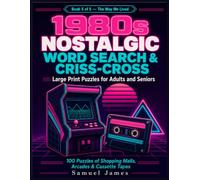 1980s Nostalgic Word Search & Criss-Cross: Large Print Puzzles for Adults and Seniors: 100 Puzzles of Shopping Malls, Arcades & Cassette Tapes - Two ... Notes, and Full Answers (The Way We Lived)