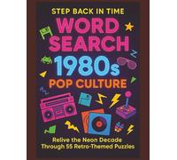 1980s Pop Culture Word Search: Step Back in Time Series: Relive the neon-soaked 1980s with 55 retro word search puzzles celebrating arcade games, ... more! (Step Back in Time Word Search Series)