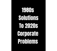 1980s Solutions To 2020s Corporate Problems: Funny Retro Wide Ruled Notebook: Sarcastic Office Journal, Gag Gift - 6x9 Wide Lined Pages