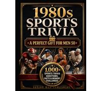 1980s Sports Trivia for Men in Their 50s: The Ultimate Gift for Sports Fans: 1,000+ Sports Trivia Facts, Questions & Memory Challenges About the ... Records and Greatest Moments of the Decade