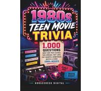 1980s Teen Movie Trivia: 1,000 Questions About Brat Pack Classics, Teen Comedies, First Loves, Cult Favorites, Soundtracks, Quotes & Iconic 1980s Movies