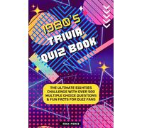 1980s Trivia Quiz Book: The Ultimate Eighties Challenge with Over 500 Multiple Choice Questions & Fun Facts for Quiz Fans