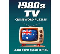 1980s TV Crossword Puzzles, Large Print Aussie edition: Nostalgic 1980s TV Show Crossword Puzzles Featuring Australian Classics and Fan Favourites (80s TV Classics - International Puzzle Series)