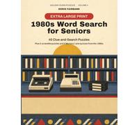 1980s Word Search for Seniors: Extra Large Print - 40 Clue-and-Search Puzzles, 5 Scramble Puzzles and 5 Memory Lane Quizzes from the 1980s (Golden Years Puzzles)