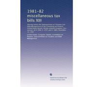 1981-82 miscellaneous tax bills XIII: Hearing before the Subcommittee on Taxation and Debt Management of the Committee on Finance, United States ... 696, S. 1757, and S. 1883, December 11, 1981