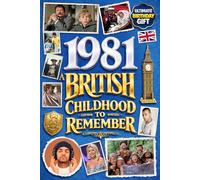 1981 A British Childhood to Remember - Memories, Traditions & Everyday Life in the UK: A Wonderfully Nostalgic Birthday Gift Full of Laughter and ... Trivia, Memory Games, and Surprising Facts