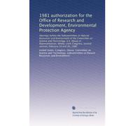 1981 authorization for the Office of Research and Development, Environmental Protection Agency: Hearings before the Subcommittee on Natural Resources ... second session, February 19 and 20, 1980