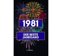 1981 - der beste Jahrgang: Das perfekte Geschenk für alle, die 1981 geboren wurden
