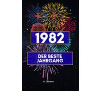 1982 - der beste Jahrgang: Das perfekte Geschenk für alle, die 1982 geboren wurden
