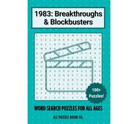 1983: Breakthroughs & Blockbusters Word Search: 100+ Word Search Puzzles Celebrating the Headlines, History & Hidden Stories of 1983 (Back in Time: Word Searches by Year)