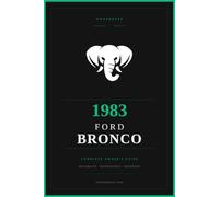1983 Ford Bronco: The Complete Owner's Reference and Service Guide