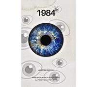 1984 Adapted Edition: A Simplified and Accessible Retelling of George Orwell’s Classic Dystopian Novel for Teens and Modern Readers