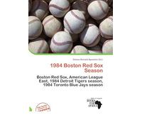 1984 Boston Red Sox Season: Boston Red Sox, American League East, 1984 Detroit Tigers season, 1984 Toronto Blue Jays season