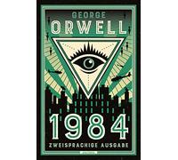 1984: Deutsch Englisch Zweisprachige Lektüre / Parallel gesetzter Text / Klassiker im Original lesen: 21