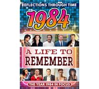 1984 in Focus: A Life to Remember - The Year You Were Born Book: A nostalgic gift packed with trivia, brain games, and events to celebrate birthdays, milestones, and memories