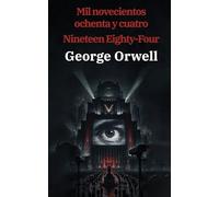 1984: Mil novecientos ochenta y cuatro - Nineteen Eighty-Four: Texto paralelo bilingüe - Bilingual edition: Inglés - Español / English - Spanish: 10 (Ediciones Bilingües)