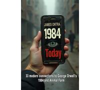 1984 today: 33 modern connections to George Orwell’s 1984 and Animal Farm