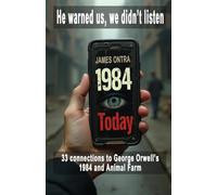 1984 Today: 33 Modern Connections to George Orwell's 1984 and Animal Farm
