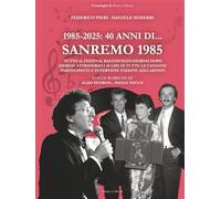 1985-2025. 40 anni di... Sanremo 1985: Tutto il Festival raccontato giorno dopo giorno attraverso i 45 giri di tutte le canzoni partecipanti e ... artisti (I Cataloghi di Musica in Mostra)