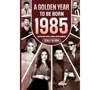 1985 A Golden Year To Be Born: Packed with Trivia, Laughs, Retro Moments & Totally '85 Vibes: UK, US & World News Retold in a Birthday Keepsake for Men, Women, Friends & Loved Ones