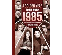 1985 A Golden Year To Be Born: Packed with Trivia, Laughs, Retro Moments & Totally '85 Vibes: UK, US & World News Retold in a Birthday Keepsake for Men, Women, Friends & Loved Ones