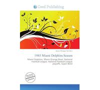 1985 Miami Dolphins Season: Miami Dolphins, Miami Orange Bowl, National Football League, National Football League playoffs, Super Bowl